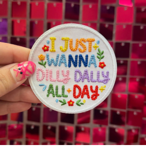 Just Wanna Dilly Dally Iron On Patch - My Vinyl Craft