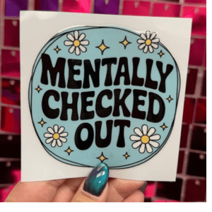 Mentally Checked Out Small UV DTF - My Vinyl Craft