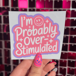 Over Stimulated Small UV DTF - My Vinyl Craft