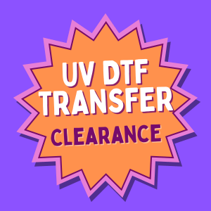 UV DTF Clearance - My Vinyl Craft
