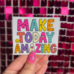 Make Today Amazing Small UV DTF