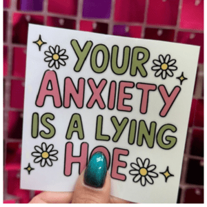 Anxiety is Lying Small UV DTF - My Vinyl Craft