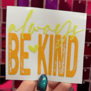 Be Kind Small UV DTF - My Vinyl Craft
