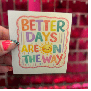 Better Days UV DTF Sticker - My Vinyl Craft