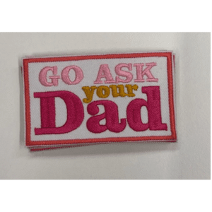 Go Ask Your Dad Iron On Patch - My Vinyl Craft