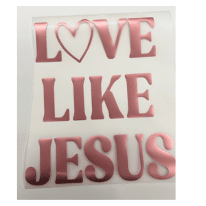 Love Like Jesus Puff Transfer **PRE - ORDER** - My Vinyl Craft