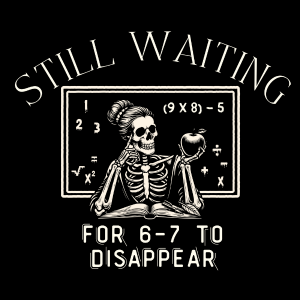 T15 - Waiting for 67 To Go DTF Transfer - My Vinyl Craft