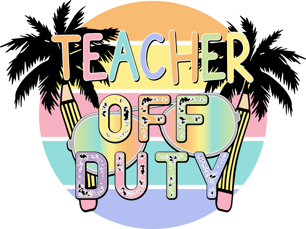 Teacher Off Duty DTF Transfer - My Vinyl Craft