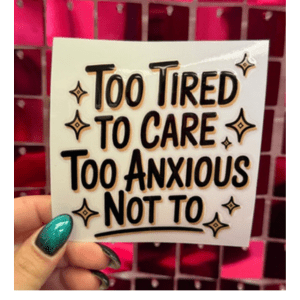 Tired and Anxious Small UV DTF - My Vinyl Craft