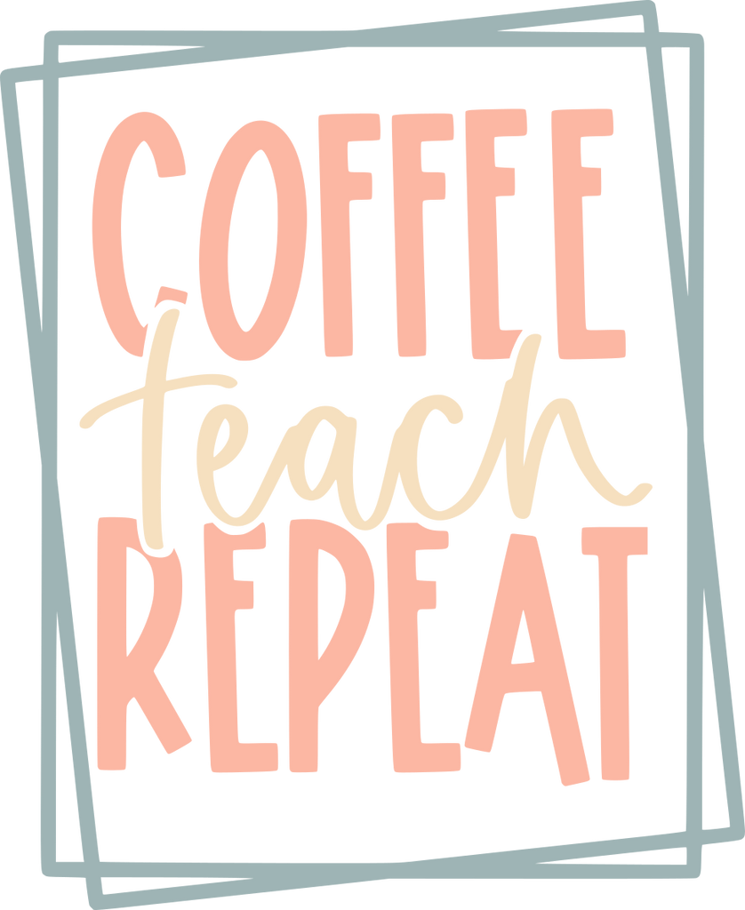 Coffee Teach Repeat - My Vinyl Craft