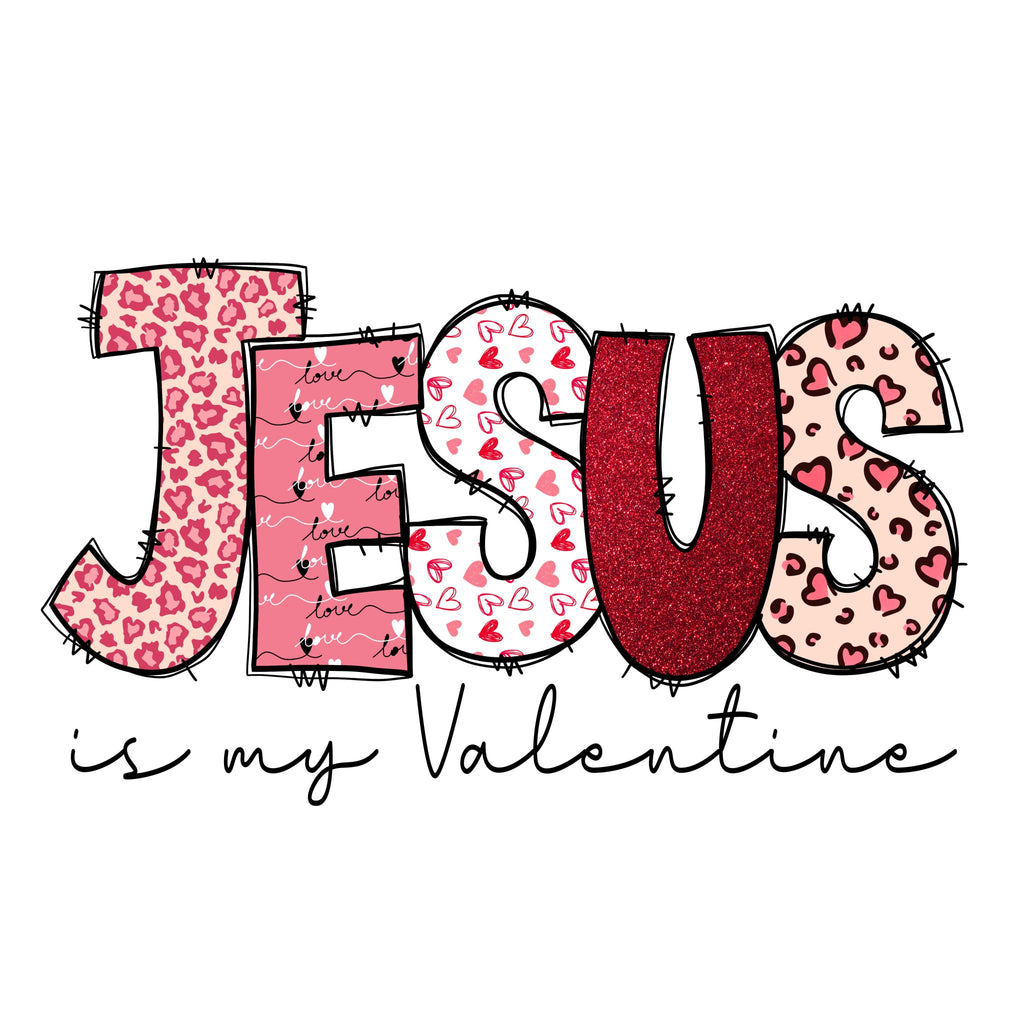 Jesus Is My Valentine DTF Transfer - My Vinyl Craft