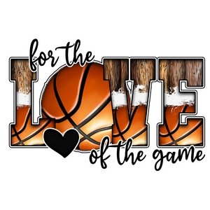 Love of the Game Bball DTF Transfer - My Vinyl Craft