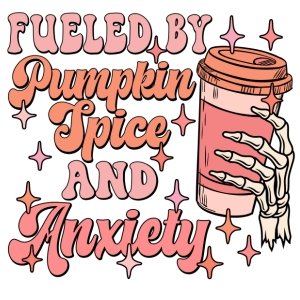 Pumpkin Spice & Anxiety DTF Transfer - My Vinyl Craft